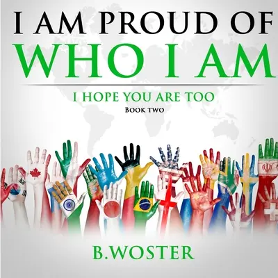 Som hrdý na to, kto som: dúfam, že aj ty (Kniha druhá) - I Am Proud of Who I Am: I hope you are too (Book Two)