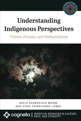 Pochopenie domorodých perspektív: Vízie, sny a halucinácie - Understanding Indigenous Perspectives: Visions, Dreams, and Hallucinations
