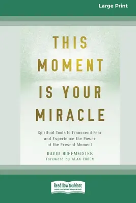 Tento okamih je váš zázrak: Duchovné nástroje na prekonanie strachu a prežívanie sily prítomného okamihu - This Moment Is Your Miracle: Spiritual Tools to Transcend Fear and Experience the Power of the Present Moment
