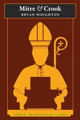 Mitra a krivák (Katolícka tradicionalistická klasika) - Mitre and Crook (Catholic Traditionalist Classics)