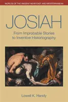 Josiah: Od nepravdepodobných príbehov k vynaliezavej historiografii - Josiah: From Improbable Stories to Inventive Historiography