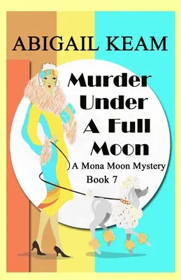Vražda za splnu mesiaca: Historické tajomstvo Mony Moon z 30. rokov minulého storočia - Murder Under A Full Moon: A 1930s Mona Moon Historical Cozy Mystery