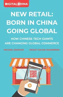 Nový maloobchod zrodený v Číne Going Global: Ako čínski technologickí giganti menia globálny obchod - New Retail Born in China Going Global: How Chinese Tech Giants Are Changing Global Commerce