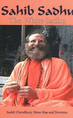 Sahib Sadhu: Biely Sadhu - Sahib Sadhu: The White Sadhu