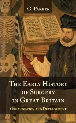 Rané dejiny chirurgie vo Veľkej Británii: jej organizácia a vývoj - The Early History of Surgery in Great Britain: Its Organization and Development