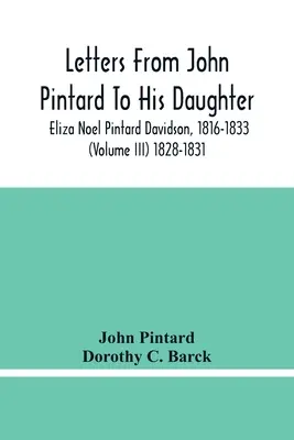 Listy Johna Pintarda jeho dcére Elize Noel Pintard Davidsonovej, 1816-1833 (zväzok Iii) 1828-1831 - Letters From John Pintard To His Daughter, Eliza Noel Pintard Davidson, 1816-1833 (Volume Iii) 1828-1831