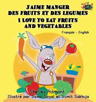J'aime manger des fruits et des legumes Milujem jesť ovocie a zeleninu: Francúzsko-anglické dvojjazyčné vydanie - J'aime manger des fruits et des legumes I Love to Eat Fruits and Vegetables: French English Bilingual Edition