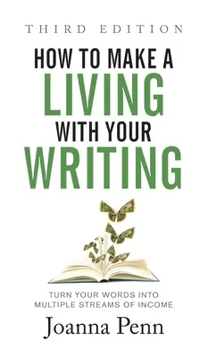 Ako sa uživiť písaním Tretie vydanie: Premeňte svoje slová na viacero zdrojov príjmov - How to Make a Living with Your Writing Third Edition: Turn Your Words into Multiple Streams Of Income