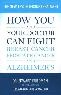 Nová liečba testosterónom: Ako môžete vy a váš lekár bojovať proti rakovine prsníka, prostaty a Alzheimerovej chorobe - The New Testosterone Treatment: How You and Your Doctor Can Fight Breast Cancer, Prostate Cancer, and Alzheimer's