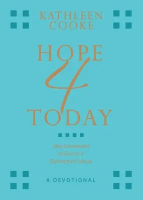 Nádej 4 dnes: Zostaňte v spojení s Bohom v rozptýlenej kultúre - Hope 4 Today: Stay Connected to God in a Distracted Culture