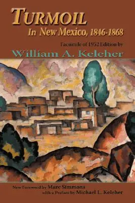 Nepokoje v Novom Mexiku, 1846-1868: Faksimile vydania z roku 1952 - Turmoil in New Mexico, 1846-1868: Facsimile of 1952 Edition