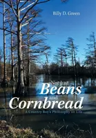 Nielen fazuľa a kukuričný chlieb: A Country Boy's Philosophy on Life (Filozofia vidieckeho chlapca o živote) - Not Just Beans and Cornbread: A Country Boy'S Philosophy on Life