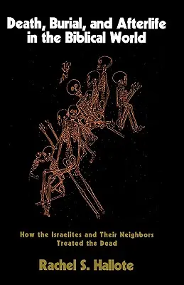 Smrť, pochovávanie a posmrtný život v biblickom svete: ako Izraeliti a ich susedia zaobchádzali so zosnulými - Death, Burial, and Afterlife in the Biblical World: How the Israelites and Their Neighbors Treated the Dead
