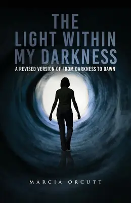Svetlo v mojej tme: Revidovaná verzia knihy Od tmy k úsvitu - The Light Within My Darkness: A Revised Version of From Darkness to Dawn