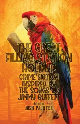 Veľké prepadnutie čerpacej stanice: Kriminálne romány inšpirované piesňami Jimmyho Buffetta - The Great Filling Station Holdup: Crime Fiction Inspired by the Songs of Jimmy Buffett