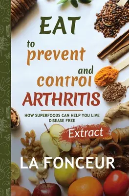 Jedzte, aby ste predchádzali a kontrolovali artritídu (Extrahované vydanie) - Eat to Prevent and Control Arthritis (Extract Edition)