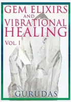 Drahokamové elixíry a vibračné liečenie 1. diel - Gems Elixirs and Vibrational Healing Volume 1