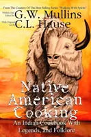 Indiánska kuchárka s legendami a folklórom - Native American Cooking An Indian Cookbook With Legends, And Folklore