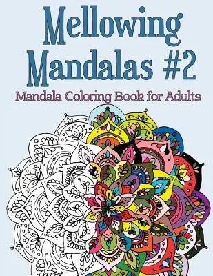 Mellowing Mandalas Book #2: Mandala Coloring Book for Adults (Mandalové maľovanky pre dospelých) - Mellowing Mandalas Book #2: Mandala Coloring Book for Adults