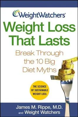 Weight Watchers Chudnutie, ktoré vydrží: Prelomte 10 veľkých mýtov o diétach - Weight Watchers Weight Loss That Lasts: Break Through the 10 Big Diet Myths