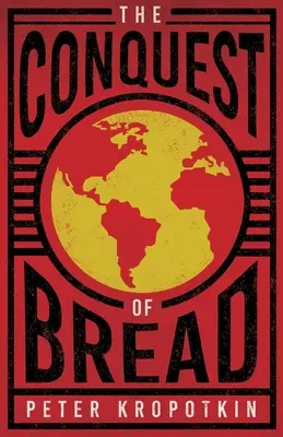 Dobytie chleba: S úryvkom z knihy Súdruh Kropotkin od Victora Robinsona - The Conquest of Bread: With an Excerpt from Comrade Kropotkin by Victor Robinson
