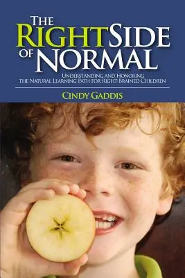 Správna strana normálu: Pochopenie a rešpektovanie prirodzenej cesty učenia pravých detí - The Right Side of Normal: Understanding and Honoring the Natural Learning Path for Right-Brained Children