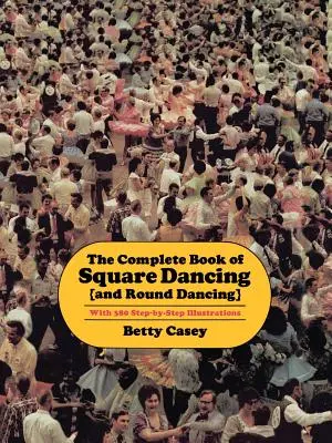 The Complete Book of Square Dancing: A okrúhle tance - The Complete Book of Square Dancing: And Round Dancing