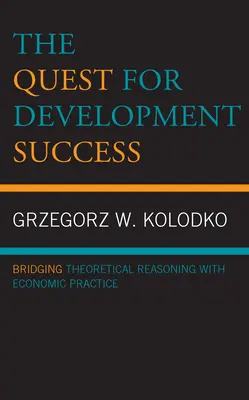 Hľadanie rozvojového úspechu: Prepojenie teoretického uvažovania s hospodárskou praxou - The Quest for Development Success: Bridging Theoretical Reasoning with Economic Practice