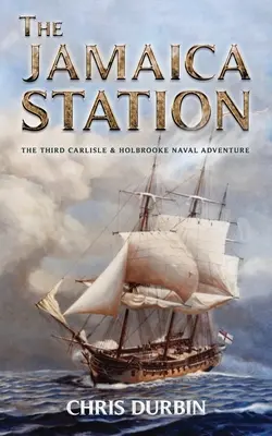 Stanica Jamaica: Tretie námorné dobrodružstvo Carlisle & Holbrooke - The Jamaica Station: The Third Carlisle & Holbrooke Naval Adventure