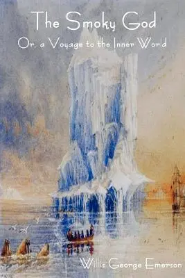 The Smoky God Or, a Voyage to the Inner World