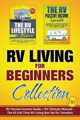 Život v obytnom automobile pre začiatočníkov Collection (2 v 1): Príručka pasívneho príjmu v RV + príručka životného štýlu v RV - box set č. 1 pre cestovateľov žijúcich v RV na plný úväzok - RV Living for Beginners Collection (2-in-1): RV Passive Income Guide + RV Lifestyle Manual - The #1 Full-Time RV Living Box Set for Travelers