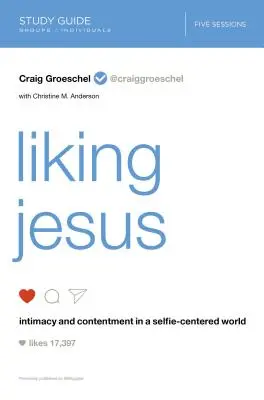 Ako sa páči Ježišovi Študijná príručka: Intimita a spokojnosť vo svete zameranom na seba samého - Liking Jesus Study Guide: Intimacy and Contentment in a Selfie-Centered World