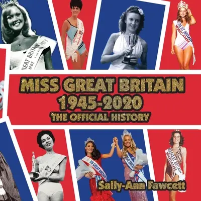 Miss Veľkej Británie 1945 - 2020: Oficiálna história - Miss Great Britain 1945 - 2020: The Official History