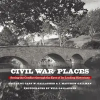 Miesta občianskej vojny: Miestopisy: pohľad na konflikt očami popredných historikov - Civil War Places: Seeing the Conflict Through the Eyes of Its Leading Historians
