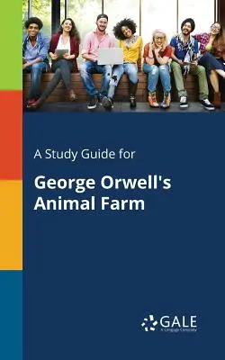 Sprievodca štúdiom pre knihu Georgea Orwella Farma zvierat - A Study Guide for George Orwell's Animal Farm