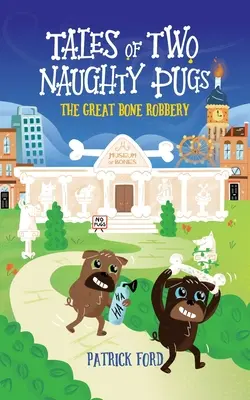 Príbehy dvoch nezbedných mopslíkov: Veľká kostná lúpež - Tales of Two Naughty Pugs: The Great Bone Robbery