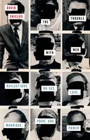 Problémy s mužmi: Úvahy o sexe, láske, manželstve, porne a moci - The Trouble with Men: Reflections on Sex, Love, Marriage, Porn, and Power