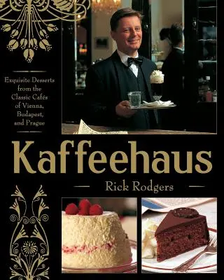 Kaffeehaus: Vydanie: Exquisite Desserts from the Classic Cafes of Vienna, Budapest, and Prague Revised Edition - Kaffeehaus: Exquisite Desserts from the Classic Cafes of Vienna, Budapest, and Prague Revised Edition
