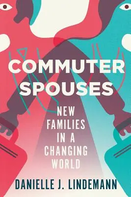 Manželia dochádzajúci za prácou: Nové rodiny v meniacom sa svete - Commuter Spouses: New Families in a Changing World