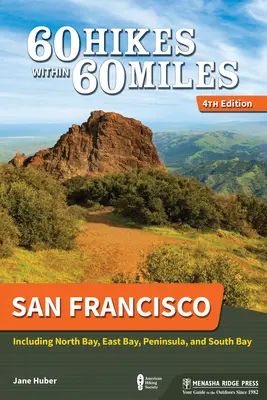 60 túr v okruhu 60 míľ: San Francisco: 60 kilometrov po 60 kilometrov: San Francisco: 60 kilometrov po 60 kilometrov: San Francisco: Vrátane North Bay, East Bay, Peninsula a South Bay - 60 Hikes Within 60 Miles: San Francisco: Including North Bay, East Bay, Peninsula, and South Bay