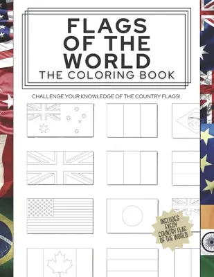 Vlajky sveta: Omaľovánky: Vyskúšajte si svoje vedomosti o vlajkách krajín! - Flags of the World: The Coloring Book: Challenge your knowledge of the country flags!