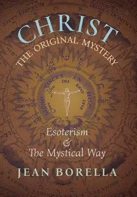 Kristus - pôvodné tajomstvo: Ezoterizmus a mystická cesta s osobitným zreteľom na dielo Ren Gunona - Christ the Original Mystery: Esoterism and the Mystical Way, With Special Reference to the Works of Ren Gunon