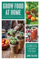 Pestovanie potravín doma: jednoduché metódy pre malé priestory - Grow Food at Home: Simple Methods for Small Spaces