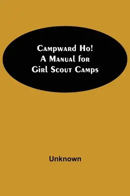 Campward Ho! Príručka pre skautské tábory - Campward Ho! A Manual For Girl Scout Camps