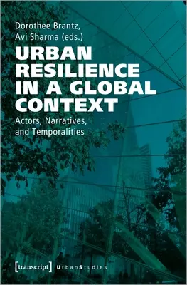Odolnosť miest v globálnom kontexte: Aktori, naratívy a časové súvislosti - Urban Resilience in a Global Context: Actors, Narratives, and Temporalities