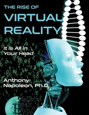 Vzostup virtuálnej reality: Vzostup virtuálnej reality: Všetko je to vo vašej hlave - The Rise of Virtual Reality: The Rise of Virtual Reality: It is All in Your Head