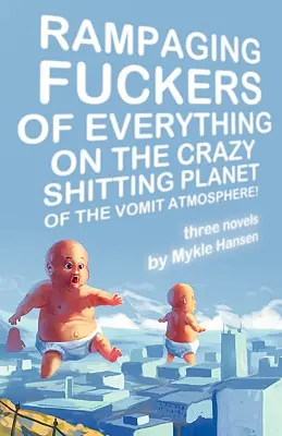Zúriaci zmrdi všetkého na šialenej zasranej planéte zvraciacej atmosféry - Rampaging Fuckers of Everything on the Crazy Shitting Planet of the Vomit Atmosphere