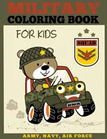 Vojenské maľovanky pre deti: Omaľovánky pre chlapcov a dievčatá: armáda, námorníctvo, letectvo - Military Coloring Book for Kids: Army, Navy, Air Force Coloring Book for Boys and Girls