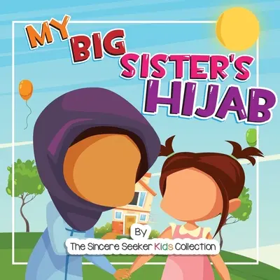 Hidžáb mojej staršej sestry: Moja cesta za poznaním hidžábu a láskou k nemu - My Big Sister's Hijab: My Journey to Learning About Hijab and Loving It