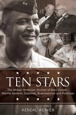 Desať hviezdičiek: Afroamerická cesta Garyho Coopera - námorného generála, diplomata, obchodníka a politika - Ten Stars: The African American Journey of Gary Cooper--Marine General, Diplomat, Businessman, and Politician